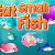 Eat Small Fish img